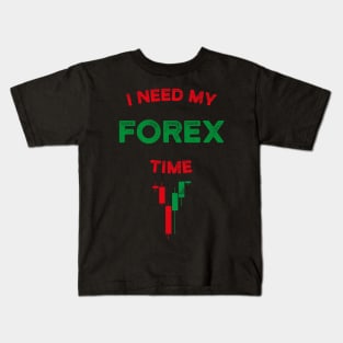 I Need My Forex Time T-Shirt Kids T-Shirt